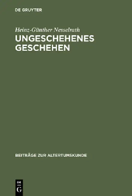 Ungeschehenes Geschehen: Beinahe-Episoden Im Griechischen Und Römischen Epos Von Homer Bis Zur Spätantike by Heinz-Günther Nesselrath