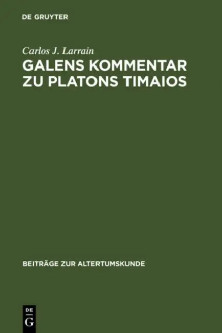 Galens Kommentar Zu Platons Timaios by Carlos J. Larrain