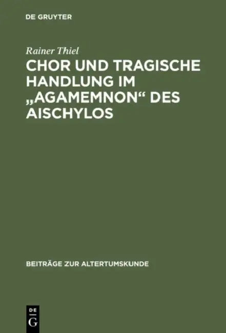 Chor und tragische Handlung im "Agamemnon" des Aischylos by Rainer Thiel