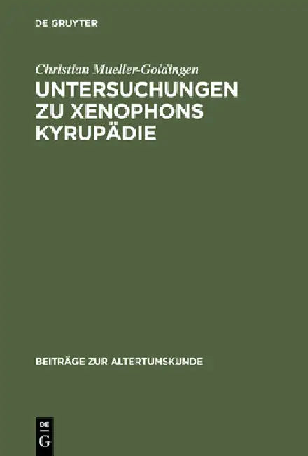 Untersuchungen Zu Xenophons Kyrupädie by Christian Mueller-Goldingen