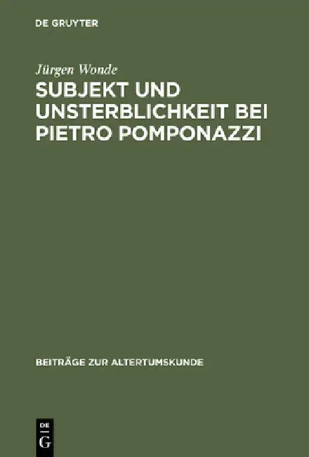 Subjekt und Unsterblichkeit bei Pietro Pomponazzi by Jürgen Wonde