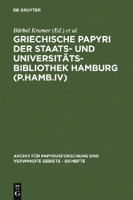 Griechische Papyri Der Staats- Und Universitätsbibliothek Hamburg (P.Hamb.IV) by Bärbel Kramer, Dieter Hagedorn