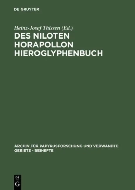 Des Niloten Horapollon Hieroglyphenbuch: Band I: Text Und Übersetzung by Heinz-Josef Thissen, Heinz-Josef Thissen