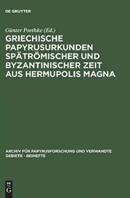 Griechische Papyrusurkunden Spätrömischer Und Byzantinischer Zeit Aus Hermupolis Magna: (Bgu XVII) by Günter Poethke