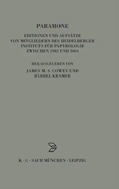Paramone: Editionen Und Aufsätze Von Mitgliedern Des Heidelberger Instituts Für Papyrologie Zwischen 1982 Und 2004 by Bärbel Kramer, James M. S. Cowey