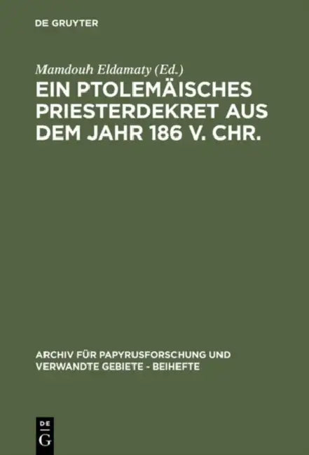 Ein ptolemäisches Priesterdekret aus dem Jahr 186 v. Chr. by Mamdouh Eldamaty, Mamdouh Eldamaty, Mamdouh Eldamaty