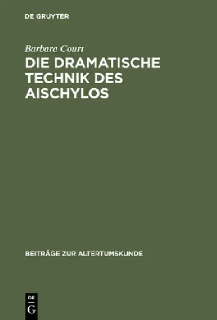 Die dramatische Technik des Aischylos by Barbara Court