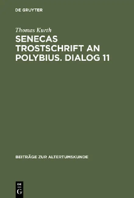 Senecas Trostschrift an Polybius. Dialog 11: Ein Kommentar by Thomas Kurth