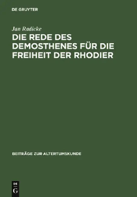 Die Rede Des Demosthenes Für Die Freiheit Der Rhodier: (Or. 15) by Jan Radicke