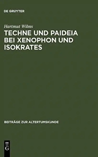 Techne und Paideia bei Xenophon und Isokrates by Hartmut Wilms