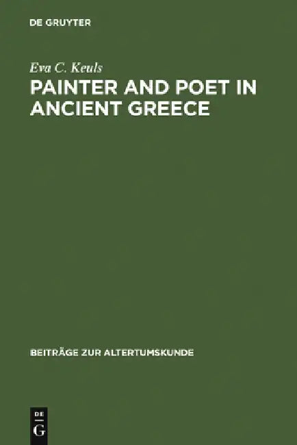 Painter and Poet in Ancient Greece: Iconography and the Literary Arts by Eva C. Keuls