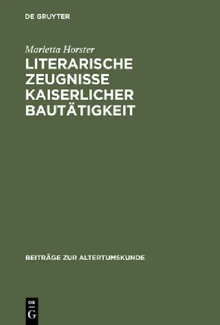 Literarische Zeugnisse kaiserlicher Bautätigkeit by Marietta Horster