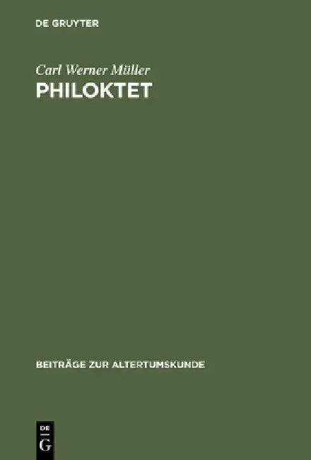 Philoktet: Beiträge Zur Wiedergewinnung Einer Tragödie Des Euripides Aus Der Geschichte Ihrer Rezeption by Carl Werner Müller