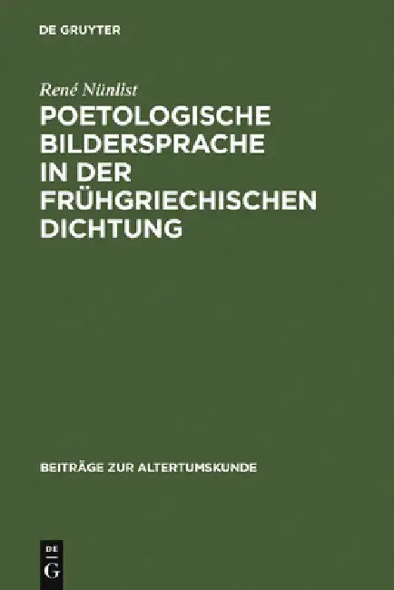 Poetologische Bildersprache in Der Frühgriechischen Dichtung by René Nünlist
