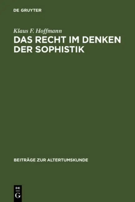 Das Recht im Denken der Sophistik by Klaus F. Hoffmann
