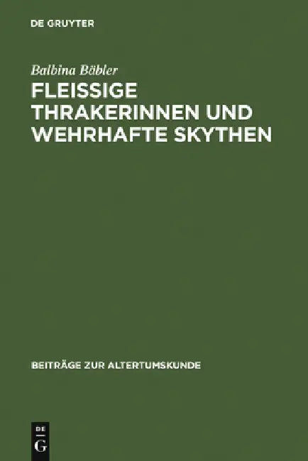 Fleissige Thrakerinnen und wehrhafte Skythen by Balbina Bäbler