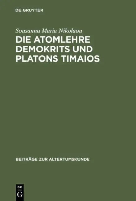 Die Atomlehre Demokrits und Platons Timaios by Sousanna Maria Nikolaou