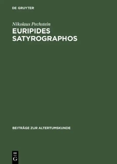 Euripides Satyrographos: Ein Kommentar Zu Den Euripideischen Satyrspielfragmenten by Nikolaus Pechstein