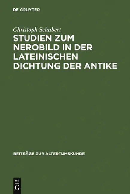 Studien Zum Nerobild in Der Lateinischen Dichtung Der Antike by Christoph Schubert