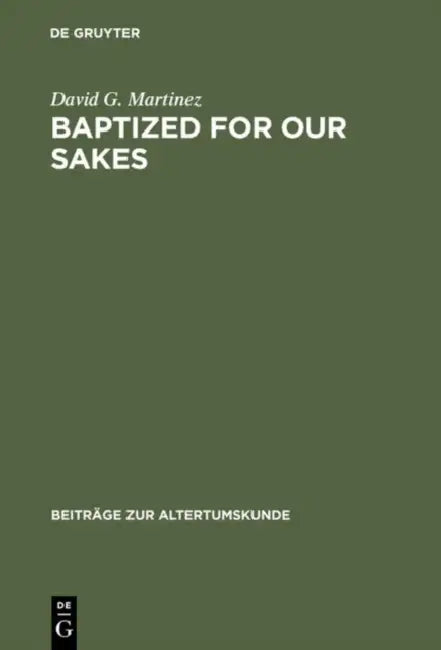 Baptized for Our Sakes by David G. Martinez
