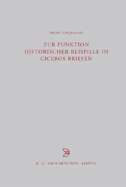 Zur Funktion historischer Beispiele in Ciceros Briefen by Irene Oppermann