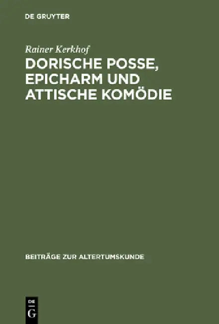 Dorische Posse, Epicharm Und Attische Komödie by Rainer Kerkhof