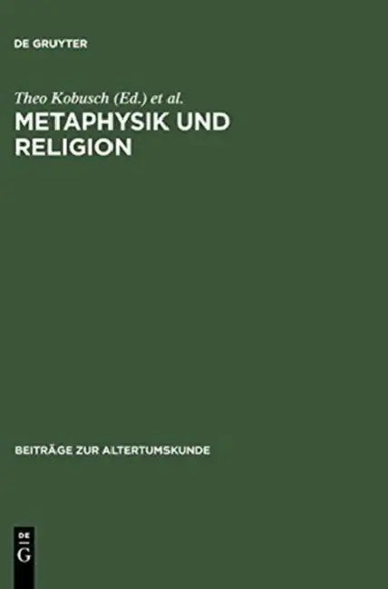 Metaphysik Und Religion: Zur Signatur Des Spätantiken Denkens / Akten Des Internationalen Kongresses Vom 13.-17. März 2001 in Würzburg by Theo Kobusch, Michael Erler, Irmgard Männlein-Robert
