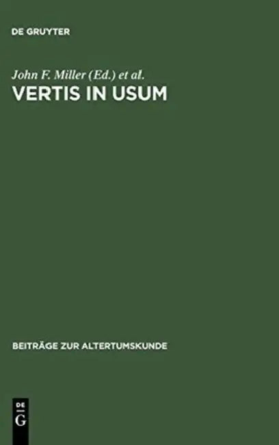 Vertis in Usum: Studies in Honor of Edward Courtney by John F. Miller, Cynthia Damon, K. Sara Myers