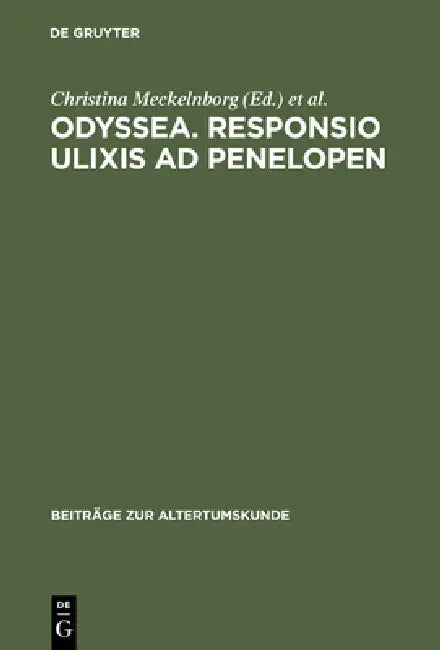 Odyssea. Responsio Ulixis AD Penelopen: Die Humanistische Odyssea Decurtata Der Berliner Handschrift Diez. B Sant. 41 by Christina Meckelnborg, Bernd Schneider, Christina Meckelnborg