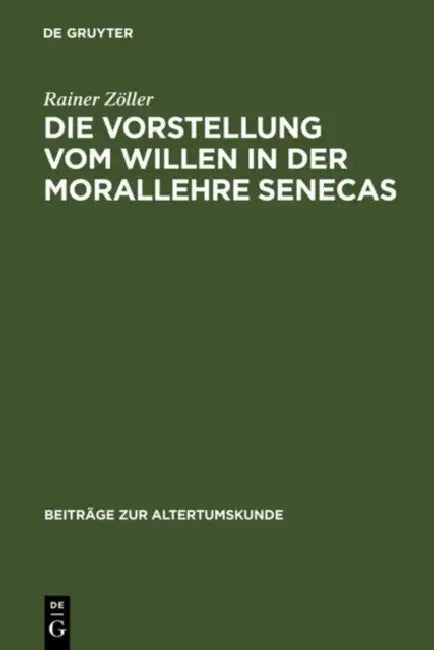 Die Vorstellung vom Willen in der Morallehre Senecas by Rainer Zöller
