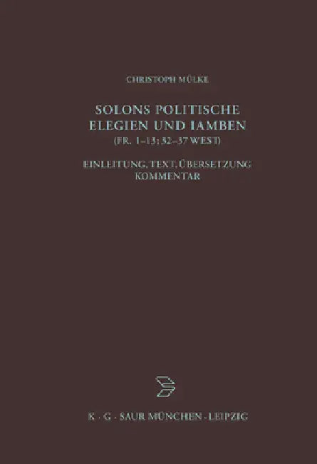 Solons politische Elegien und Iamben (fr. 1-13, 32-37 W.) by Christoph Mülke