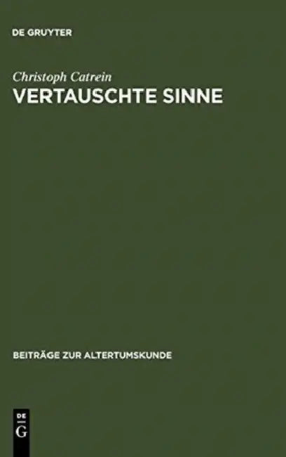Vertauschte Sinne: Untersuchungen Zur Synästhesie in Der Römischen Dichtung by Christoph Catrein