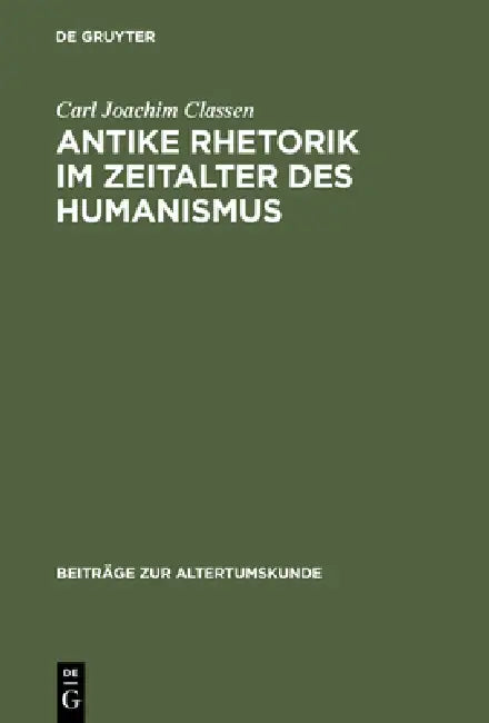 Antike Rhetorik im Zeitalter des Humanismus by Carl Joachim Classen