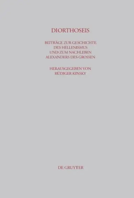 Diorthoseis: Beiträge Zur Geschichte Des Hellenismus Und Zum Nachleben Alexanders Des Großen by Rüdiger Kinsky, Gerhard Dobesch, Vasile Lica