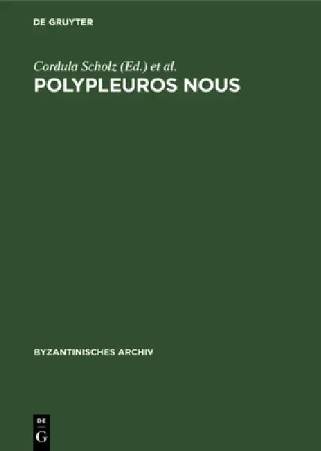 Polypleuros Nous: Miscellanea Für Peter Schreiner Zu Seinem 60. Geburtstag by Cordula Scholz, Georgios Makris, Herbert Hunger