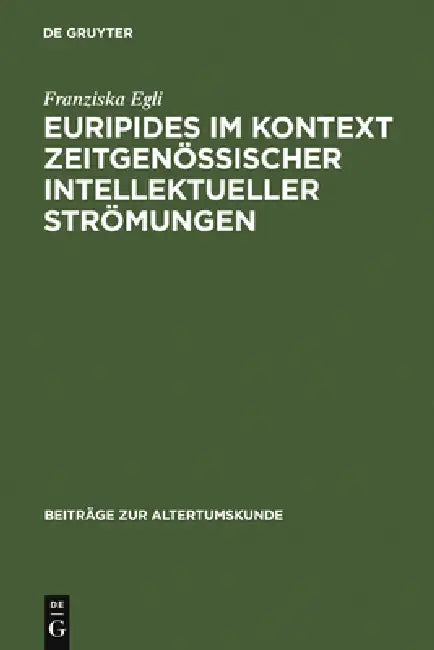 Euripides im Kontext zeitgenössischer intellektueller Strömungen by Franziska Egli