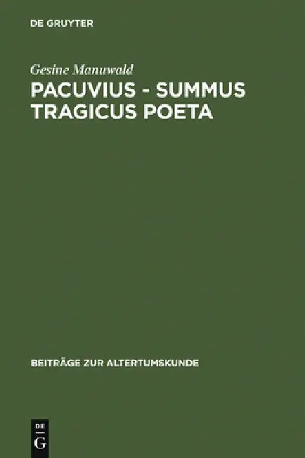 Pacuvius - summus tragicus poeta by Gesine Manuwald
