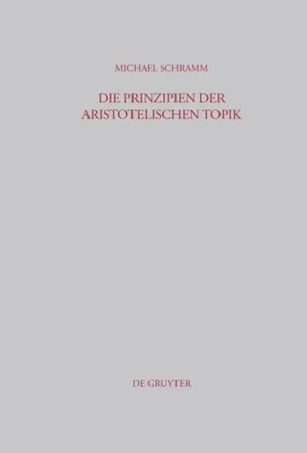 Die Prinzipien der Aristotelischen Topik by Michael Schramm