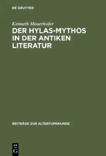 Der Hylas-Mythos in der antiken Literatur by Kenneth Mauerhofer