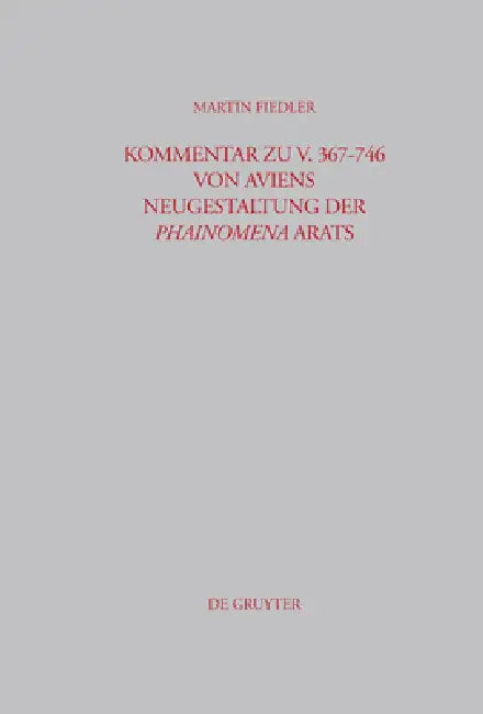 Kommentar Zu V. 367-746 Von Aviens Neugestaltung Der Phainomena Arats by Martin Fiedler