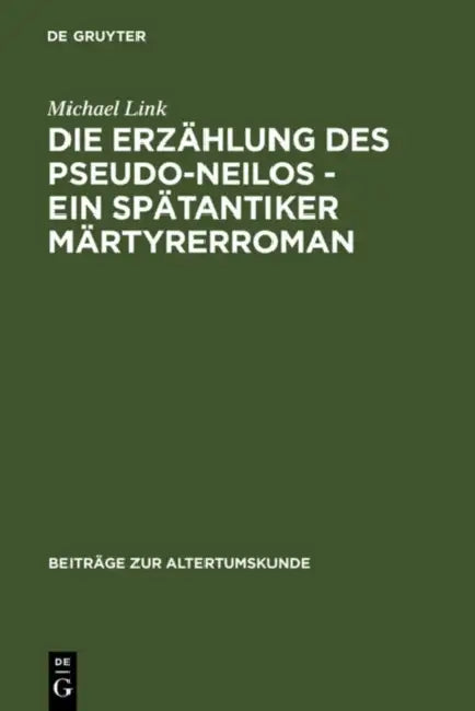 Die Erzählung des Pseudo-Neilos-ein spätantiker Märtyrerroman by Michael Link