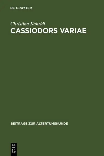 Cassiodors Variae. Literatur und Politik im ostgotischen Italien by Christina Kakridi