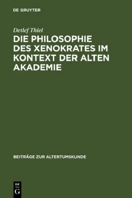 Die Philosophie des Xenokrates im Kontext der Alten Akademie by Detlef Thiel
