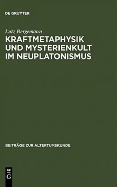 Kraftmetaphysik und Mysterienkult im Neuplatonismus by Lutz Bergemann