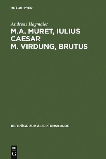M. A. Muret, Iulius Caesar. M. Virdung, Brutus: Zwei Neulateinische Tragödien. Text, Übersetzung Und Interpretation by Andreas Hagmaier