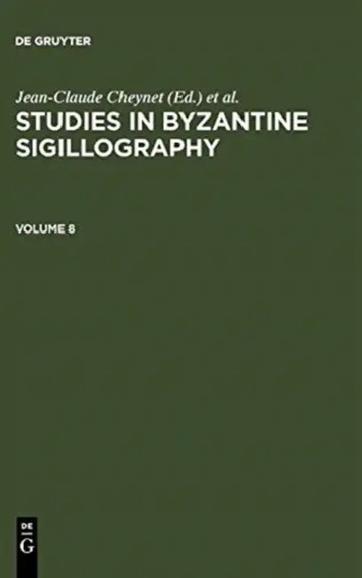 Studies in Byzantine Sigillography. Volume 8 by Jean-Claude Cheynet, Claudia Sode