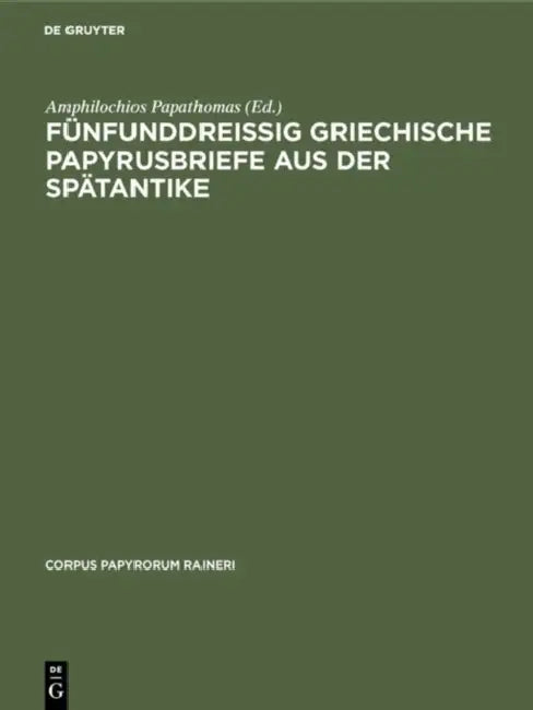Fünfunddreißig Griechische Papyrusbriefe Aus Der Spätantike by Amphilochios Papathomas