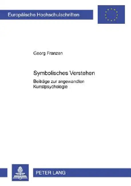 Symbolisches Verstehen: Beitraege zur angewandten Kunstpsychologie by Georg Franzen