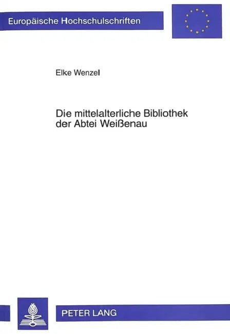 Die Mittelalterliche Bibliothek Der Abtei Weißenau by Elke Wenzel