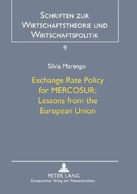 Exchange Rate Policy for MERCOSUR: - Lessons from the European Union: Lessons from the European Union by Thomas Straubhaar, Silvia Marengo